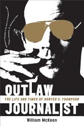 Icon image Outlaw Journalist: The Life and Times of Hunter S. Thompson