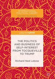 Icon image The Politics and Business of Self-Interest from Tocqueville to Trump