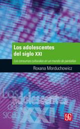Icon image Los adolescentes del siglo XXI: Los consumos culturales en un mundo de pantallas