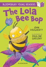 Icon image The Lola Bee Bop: A Bloomsbury Young Reader: Purple Book Band