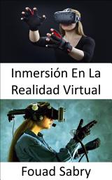 Icon image Inmersión En La Realidad Virtual: La percepción de estar físicamente presente en un mundo no físico.