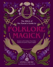 Icon image The Witch of the Forest's Guide to Folklore Magick: Connect to the wisdom of our elders. Embrace the power of green magick.