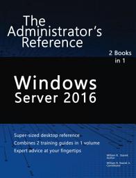 Icon image Windows Server 2016: The Administrator's Reference