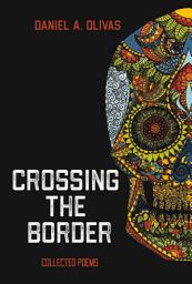 Icon image Crossing the Border: Collected Poems