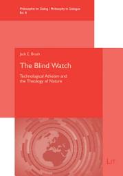 Icon image The Blind Watch: Technological Atheism and the Theology of Nature