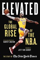 Icon image Elevated: The Global Rise of the N.B.A.