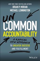 Icon image Uncommon Accountability: A Radical New Approach To Greater Success and Fulfillment