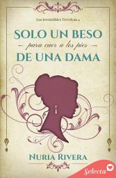 Icon image Solo un beso para caer a los pies de una dama (Los irresistibles Trevelyan 4)