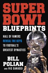Icon image Super Bowl Blueprints: Hall of Famers Reveal the Keys to Football's Greatest Dynasties