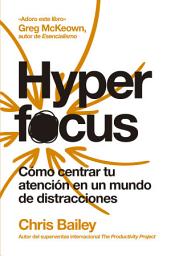 Icon image Hyperfocus (2a ed): Cómo centrar tu atención en un mundo de distracciones, Edición 2