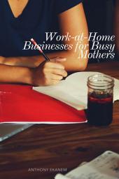 Icon image Work-at-Home Businesses for Busy Mothers