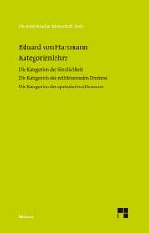 Icon image Kategorienlehre: Erster Band: Die Kategorien der Sinnlichkeit. Zweiter Band: Die Kategorien des reflektierenden Denkens. Dritter Band: Die Kategorien des spekulativen Denkens