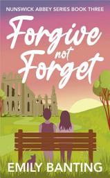 Icon image Forgive Not Forget (The Nunswick Abbey Series Book 3): A Lesbian Age Gap Romance