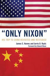 Icon image 'Only Nixon': His Trip to China Revisited and Restudied