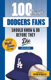 Icon image 100 Things Dodgers Fans Should Know & Do Before They Die