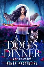 Icon image A Dog's Dinner & Other Stories: A Werewolf Urban Fantasy Anthology