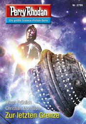 Icon image Perry Rhodan 2799: Zur letzten Grenze: Perry Rhodan-Zyklus "Das Atopische Tribunal"