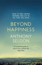 Icon image Beyond Happiness: How to find lasting meaning and joy in all that you have