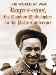 Icon image Rogers-isms, the Cowboy Philosopher on the Peace Conference