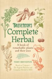 Icon image Breverton's Complete Herbal: A Book of Remarkable Plants and Their Uses