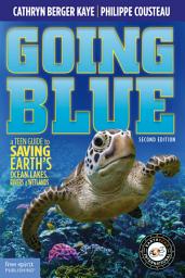 Icon image Going Blue: A Teen Guide to Saving Earth's Ocean, Lakes, Rivers & Wetlands, Edition 2