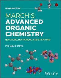 Icon image March's Advanced Organic Chemistry: Reactions, Mechanisms, and Structure, Edition 9