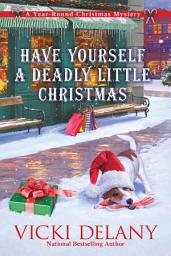 Icon image Have Yourself a Deadly Little Christmas: A Year-Round Christmas Mystery