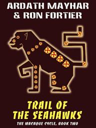 Icon image Trail of the Seahawks: The Macaque Cycle, Book Two