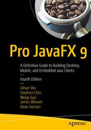 Icon image Pro JavaFX 9: A Definitive Guide to Building Desktop, Mobile, and Embedded Java Clients, Edition 4