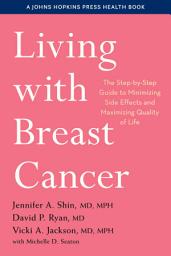 Icon image Living with Breast Cancer: The Step-by-Step Guide to Minimizing Side Effects and Maximizing Quality of Life