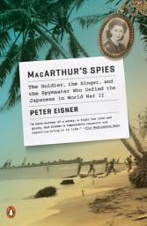 Icon image MacArthur's Spies: The Soldier, the Singer, and the Spymaster Who Defied the Japanese in World War II