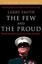 Icon image The Few and the Proud: Marine Corps Drill Instructors in Their Own Words