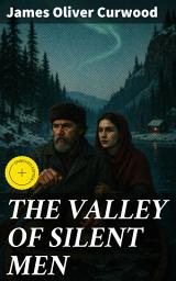 Icon image THE VALLEY OF SILENT MEN: Enriched edition. A Tale of the Three River Company