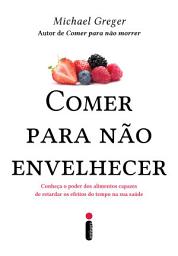 Icon image Comer para não envelhecer: Conheça o poder dos alimentos capazes de retardar os efeitos do tempo na sua saúde