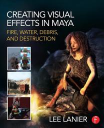Icon image Creating Visual Effects in Maya: Fire, Water, Debris, and Destruction