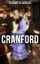Icon image Cranford: Tales of the Small Town in Mid Victorian England (With Author's Biography)