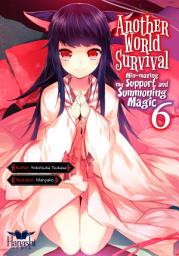Icon image Another World Survival: Another World Survival: Min-maxing my Support and Summoning Magic - Volume 6 (Light Novel)