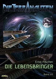 Icon image DIE TERRANAUTEN, Band 65: DIE LEBENSBRINGER: Die große Science-Fiction-Saga!