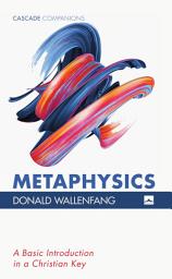 Icon image Metaphysics: A Basic Introduction in a Christian Key