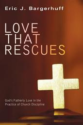 Icon image Love that Rescues: God's Fatherly Love in the Practice of Church Discipline