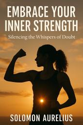 Icon image Embrace Your Inner Strength: Silencing the Whispers of Doubt