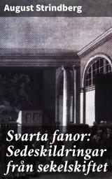 Icon image Svarta fanor: Sedeskildringar från sekelskiftet: Porträtt av samhällets destruktiva krafter vid sekelskiftet