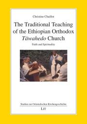 Icon image The Traditional Teaching of the Ethiopian Orthodox Täwahedo Church: Faith and Spirituality