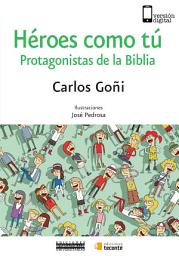 Icon image Héroes como tú: Protagonistas de la Biblia