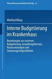Icon image Interne Budgetierung im Krankenhaus: Beziehungen zur externen Budgetierung, Gestaltungsformen, Voraussetzungen und Steuerungsmöglichkeiten