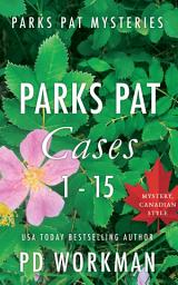Icon image Parks Pat Cases 1-15: A quick-read police procedural set in picturesque Canada
