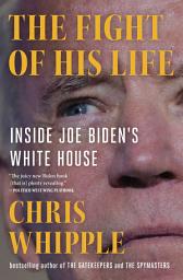 Icon image The Fight of His Life: Inside Joe Biden's White House