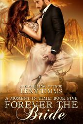 Icon image Forever the Bride: Time Travel Historical Highlander Contemporary Romance