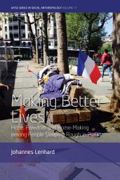 Icon image Making Better Lives: Hope, Freedom and Home-Making among People Sleeping Rough in Paris