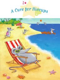 Icon image A Cure for Hiccups: Spine-Tingling Stories, Stories to Read to Big Boys and Girls